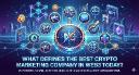 What Defines the Best Crypto Marketing Company in Web3 Today?