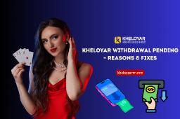 Kheloyar Withdrawal Pending &ndash; Reasons & Fixes&rsquo;