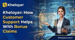 Kheloyar: How Customer Support Helps With Bonus Claims