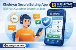 Kheloyar Secure Betting App with Fast Customer Support in 2026