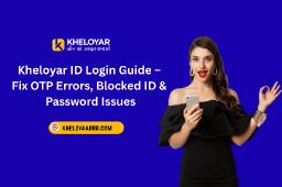 Kheloyar ID Login Guide &ndash; Fix OTP Errors, Blocked ID & Password Issues