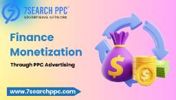 Maximize Profits: Proven Strategies for Finance Monetization with PPC Ads