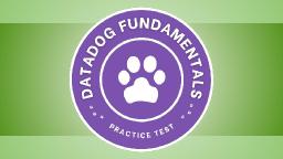 Why Datadog Fundamentals Practice Questions Are Essential for Certification Success