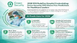 2026 Will Redefine Hospital Credentialing: Green Security CEO Shares Five Predictions for Healthcare Leaders