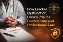 How Erectile Dysfunction Clinics Provide Confidential and Professional Care