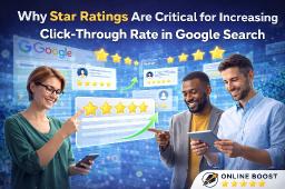 Why Star Ratings Are Critical for Increasing Click-Through Rate in Google Search