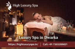 Spa in Dwarka &ndash; Experience Premium Relaxation at High Luxury Spa