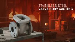 Strong & Reliable: The Basics of Steel Valve Body Casting