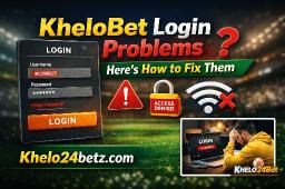 KheloBet Login Problems? Here&rsquo;s How to Fix Them