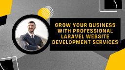 Grow Your Business with Professional Laravel Website Development Services