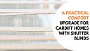 A Practical Comfort Upgrade for Cardiff Homes with Shutter Blinds