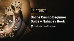 Online Casino Beginner Guide &ndash; Mahadev Book