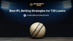 Best IPL Betting Strategies for T20 Lovers | Mahadev Book