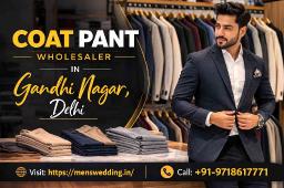 Coat Pant Wholesaler in Gandhi Nagar, Delhi &ndash; Premium Men&rsquo;s Wedding Outfits for Retailers