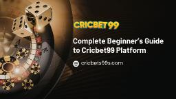 Complete Beginner&rsquo;s Guide to Cricbet99 Platform