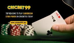 Top Reasons to Play Caribbean Stud Poker on Cricbet99 Today