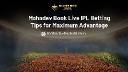 Mahadev Book Live IPL Betting Tips for Maximum Advantage
