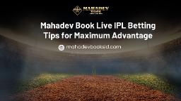 Mahadev Book Live IPL Betting Tips for Maximum Advantage