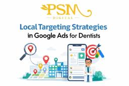  Local Targeting Strategies in Google Ads for Dentists