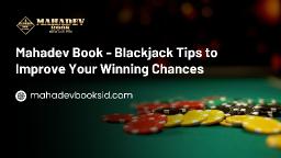 Mahadev Book - Blackjack Tips to Improve Your Winning Chances