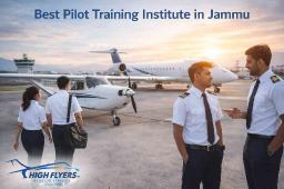 Best Pilot Training Institute in Jammu &ndash; Latest Institutes, Facilities, Admission Process, and Fees