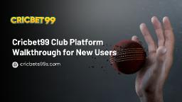 Cricbet99 Club Platform Walkthrough for New Users
