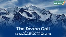 The Divine Call: A Complete Guide to Adi Kailash and Om Parvat Yatra 2026&nbsp;&nbsp;