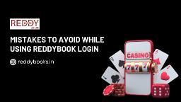 Mistakes to Avoid While Using Reddybook Login