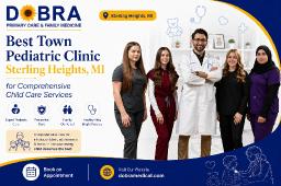 Best Town Pediatric Clinic Sterling Heights, MI for Comprehensive Child Care Services