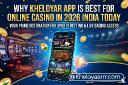 Why Kheloyar App is Best for Online Casino in 2026
