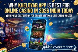 Why Kheloyar App is Best for Online Casino in 2026