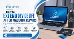 How to Extend Device Life After MacBook Repairs