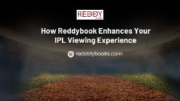 How Reddybook Enhances Your IPL Viewing Experience