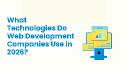 What Technologies Do Web Development Companies Use in 2026?