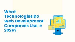 What Technologies Do Web Development Companies Use in 2026?