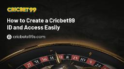 How to Create a Cricbet99 ID and Access Easily