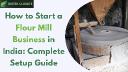 How to Start a Flour Mill Business in India: Complete Setup Guide