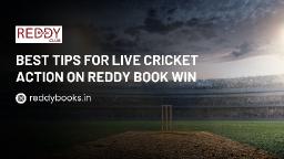 Best Tips for Live Cricket Action on Reddy Book Win
