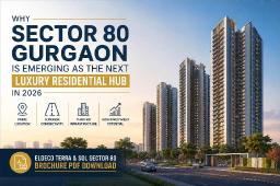 Why Sector 80 Gurgaon Is Emerging as the Next Luxury Residential Hub in 2026