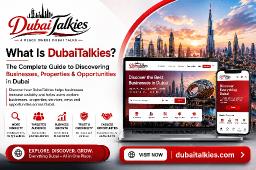 What Is DubaiTalkies? The Complete Guide to Discovering Businesses, Properties & Opportunities in Dubai