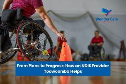 Choosing a Registered NDIS Provider in Toowoomba for Quality Disability Support Services