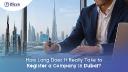  How Long Does It Really Take to Register a Company in Dubai?