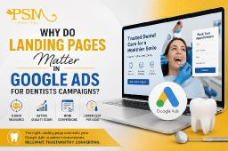 Why Do Landing Pages Matter in Google Ads for Dentists Campaigns?