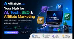 Affilabyte: Your Trusted Source for SEO, AI, and Tech Insights