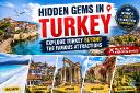 Hidden Gems in Turkey: Explore Turkey Beyond the Famous Attractions