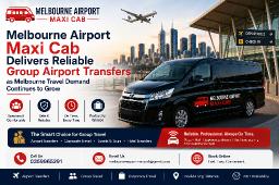 Melbourne Airport Maxi Cab Delivers Reliable Group Airport Transfers as Melbourne Travel Demand Continues to Grow