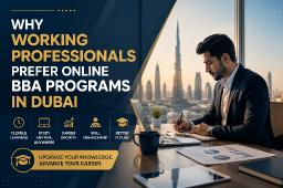 Why Working Professionals Prefer Online BBA Programs in Dubai