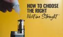 A Guide to Choosing the Right Nicotine Strength for Your Vape