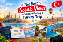 The Best Scenic Views to Capture During a Turkey Trip
