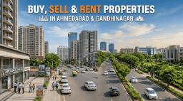 Buy, Sell & Rent Properties in Ahmedabad and Gandhinagar